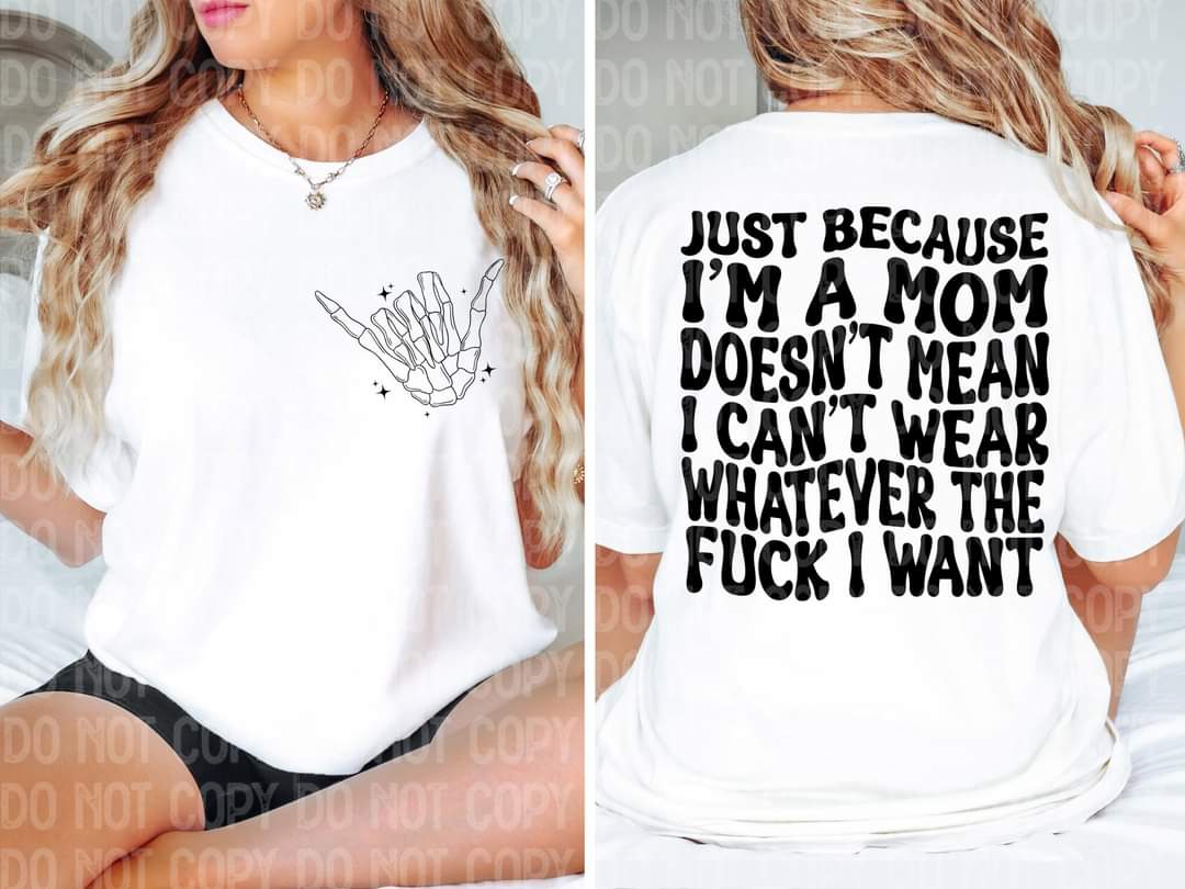 Just Because I'm A Mom Doesn't Mean I Can't Wear Whatever The Fuck I Want | Digital Download | PNG